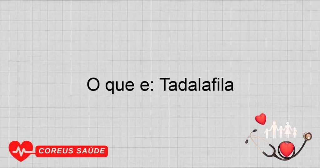 O que é: Tadalafila