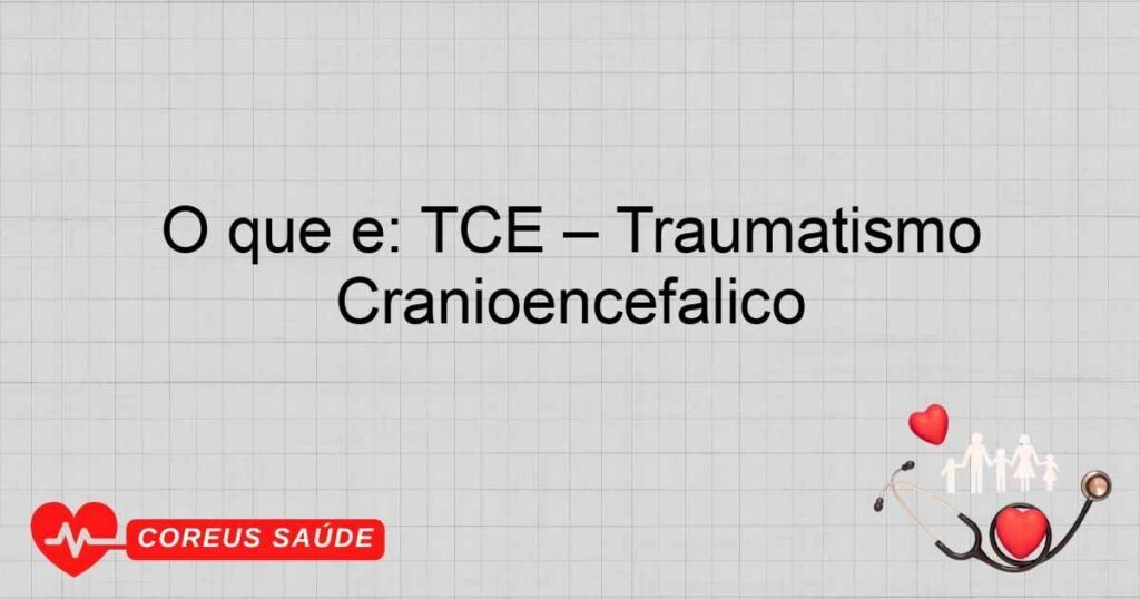 O que é: TCE (Traumatismo Cranioencefálico) O que é: TCE (Traumatismo Cranioencefálico)