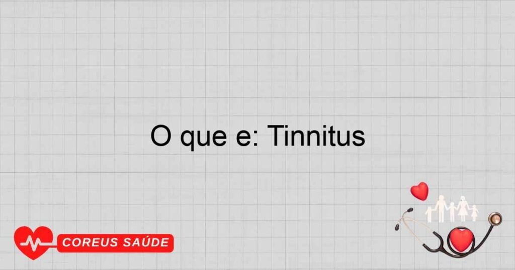 O que é: Tinnitus