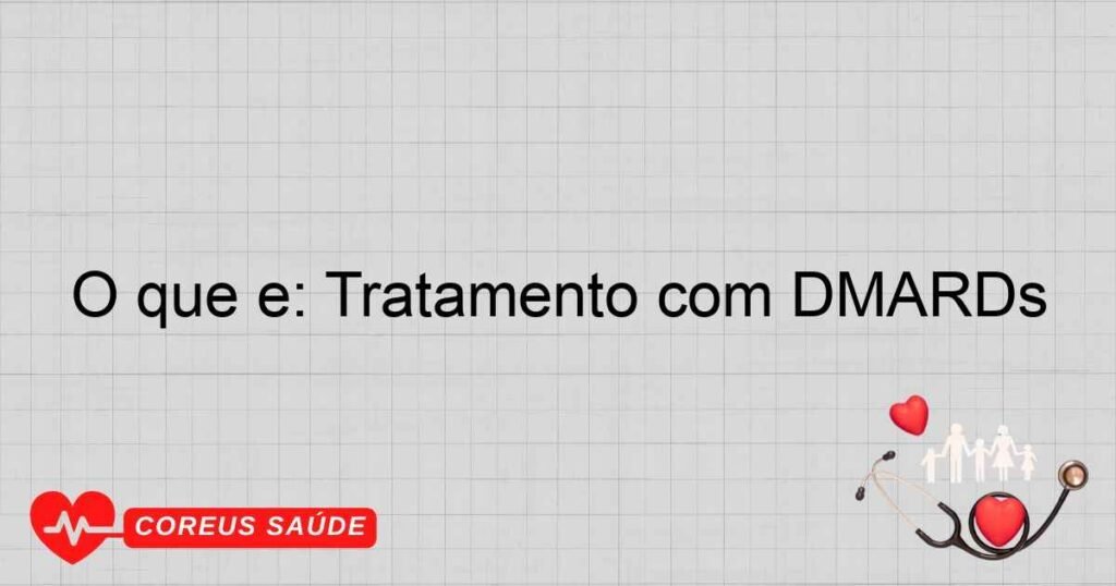 O que é: Tratamento com DMARDs