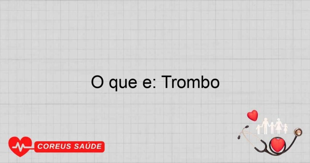O que é: Trombo