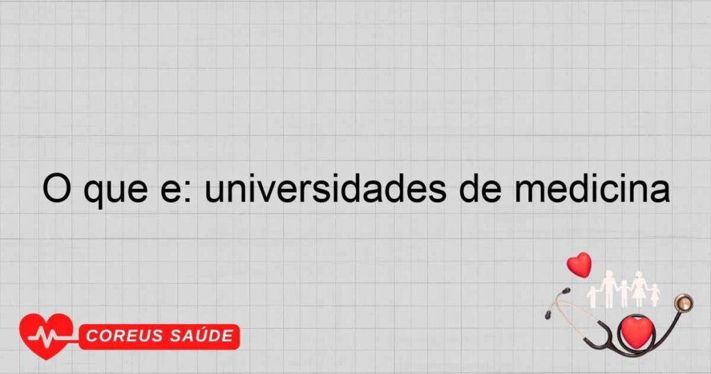 O que é: universidades de medicina