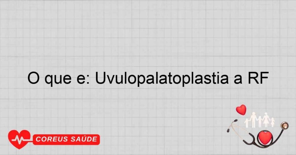 O que é: Uvulopalatoplastia a RF O que é: Uvulopalatoplastia a RF