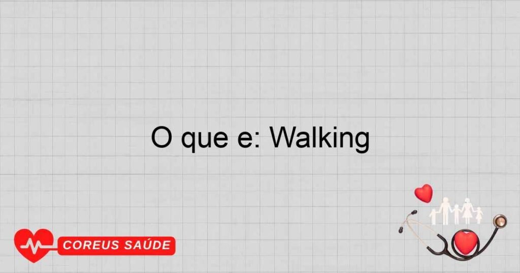 O que é: Walking