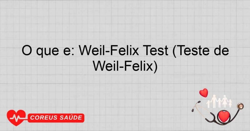 O que é: Weil-Felix Test (Teste de Weil-Felix) O que é: Weil-Felix Test (Teste de Weil-Felix)