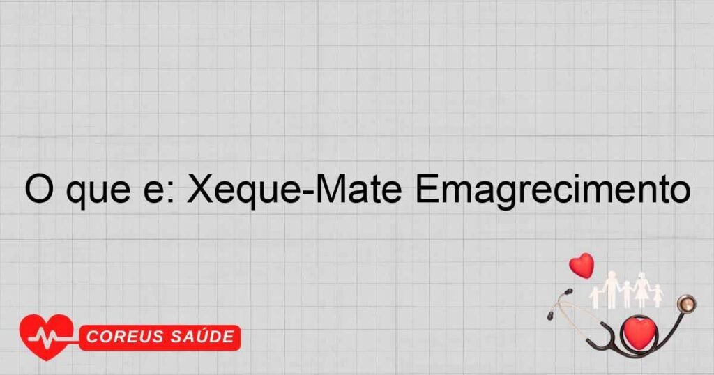 O que é: Xeque-Mate Emagrecimento