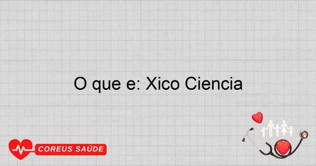 O que é: Xico Ciência
