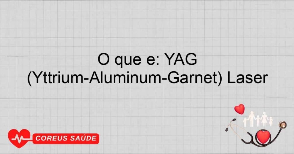 O que é: YAG (Yttrium-Aluminum-Garnet) Laser
