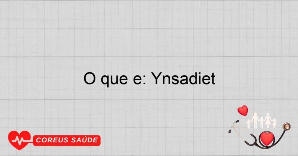 O que é: Ynsadiet O que é: Ynsadiet