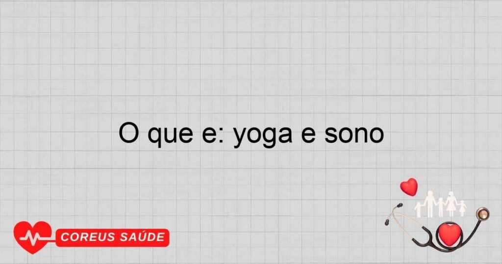 O que é: yoga e sono