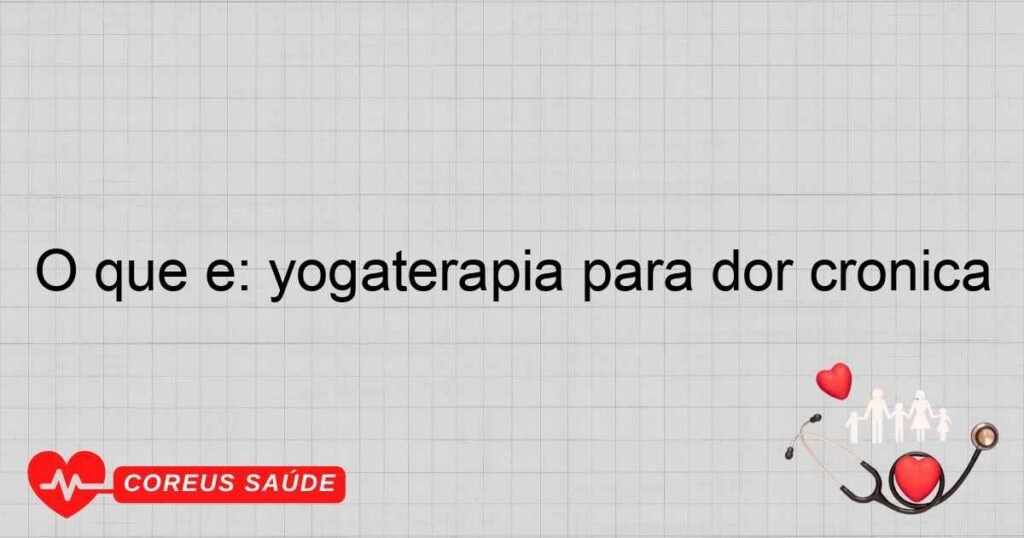 O que é: yogaterapia para dor crônica