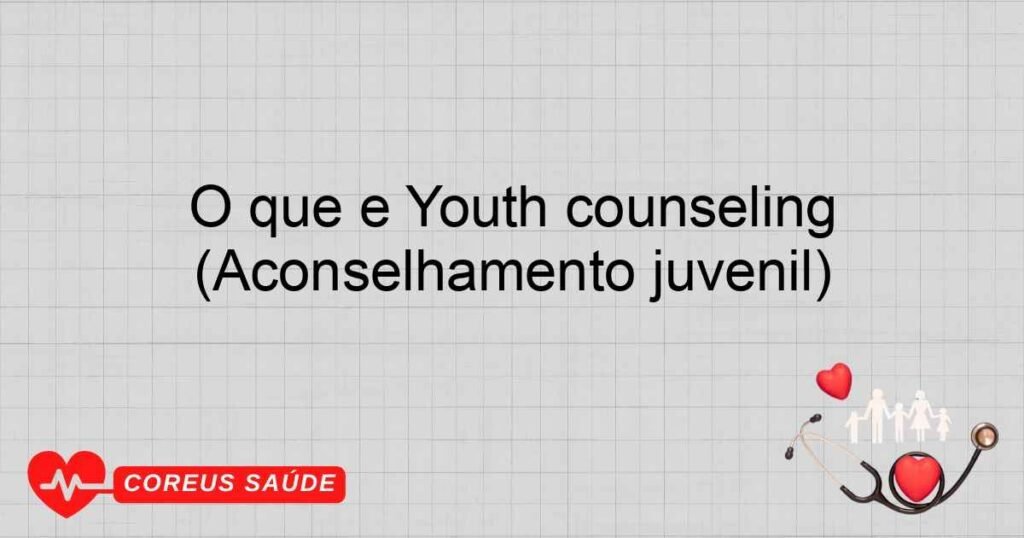 O que é Youth counseling (Aconselhamento juvenil)