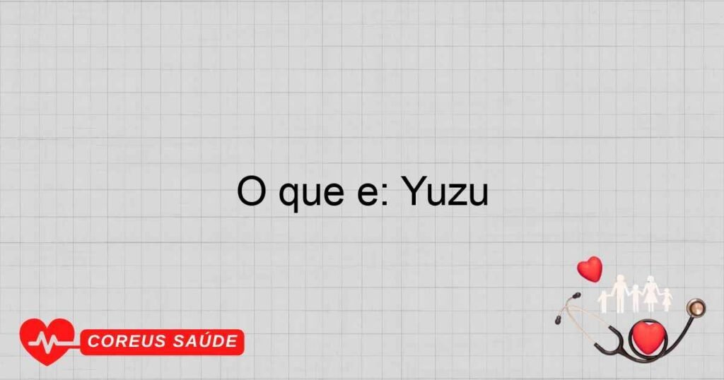 O que é: Yuzu O que é: Yuzu
