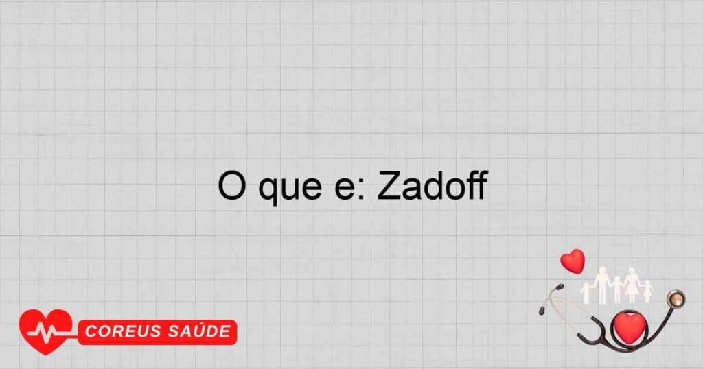 O que é: Zadoff O que é: Zadoff