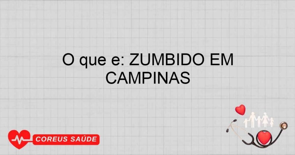 O que é: ZUMBIDO EM ADOLESCENTES UNIMED CAMPINAS