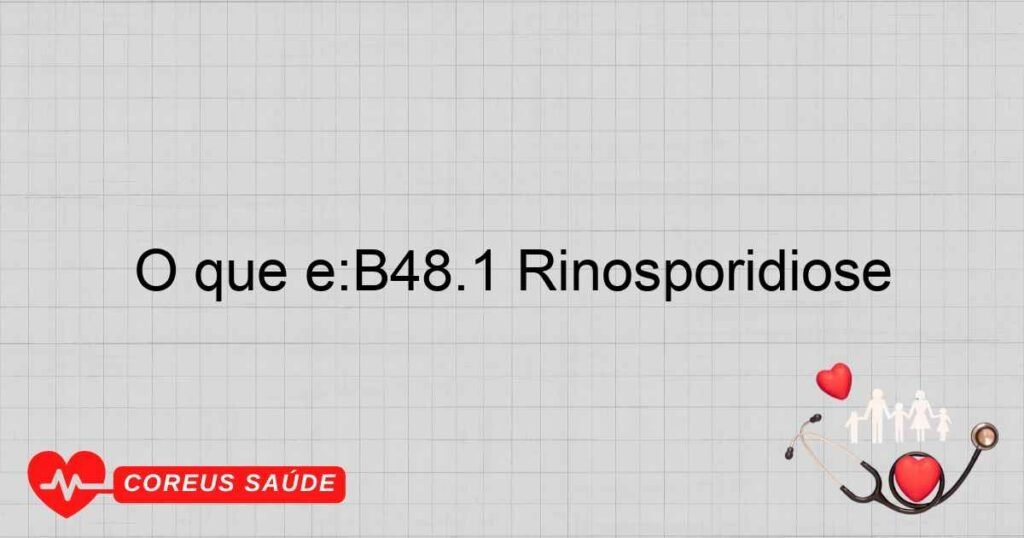O que é:B48.1 Rinosporidiose