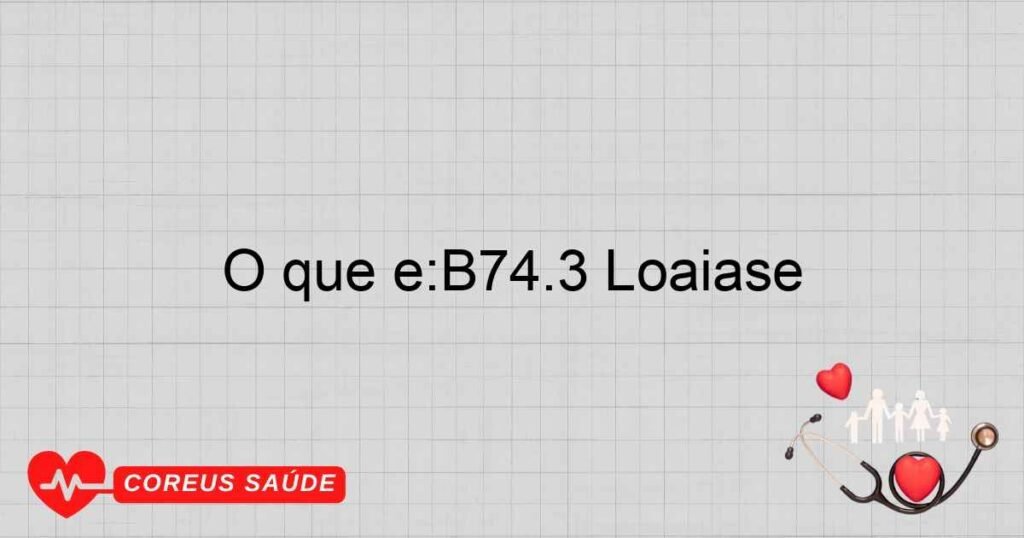O que é:B74.3 Loaíase
