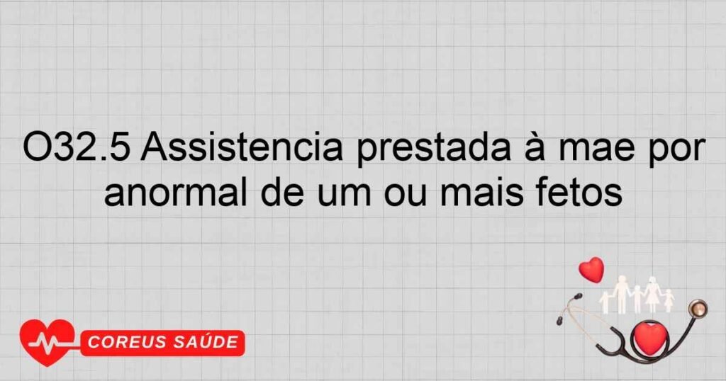 O32.5 Assistência prestada à mãe por gestação múltipla com apresentação anormal de um ou mais fetos