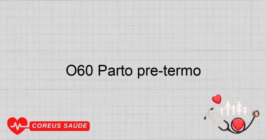 O60 Parto pré­termo