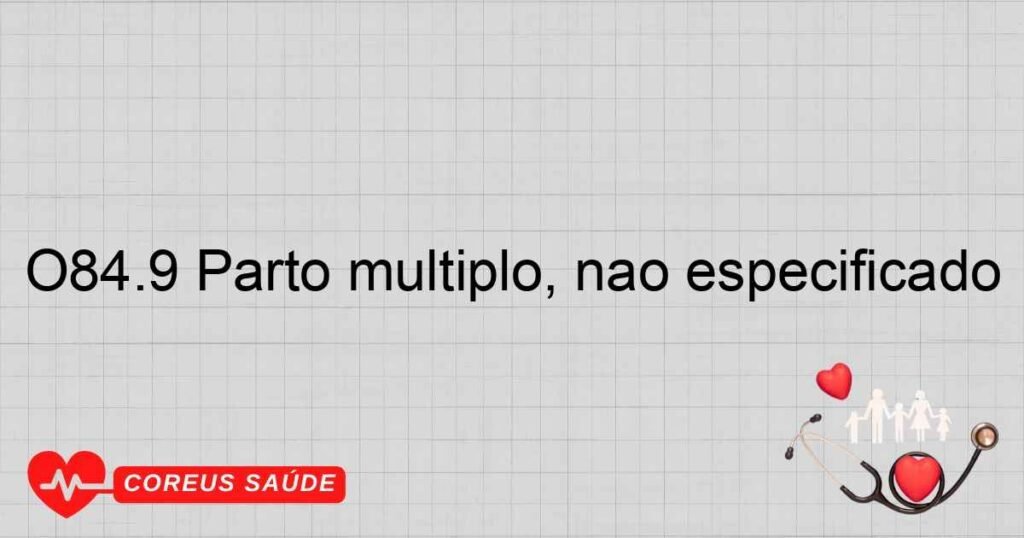 O84.9 Parto múltiplo, não especificado