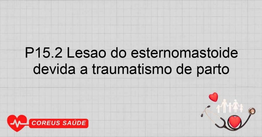 P15.2 Lesão do esternomastóide devida a traumatismo de parto
