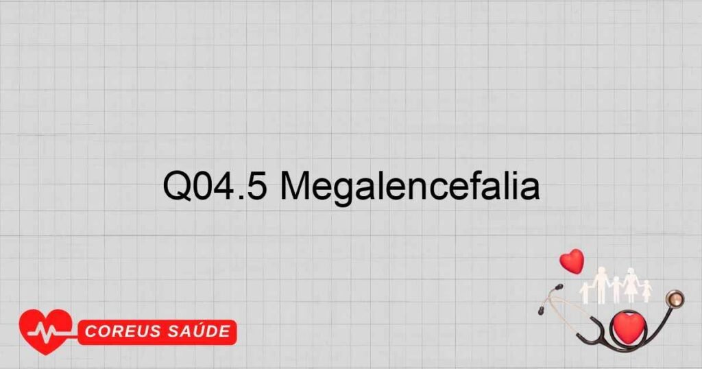 Q04.5 Megalencefalia