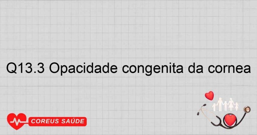 Q13.3 Opacidade congênita da córnea