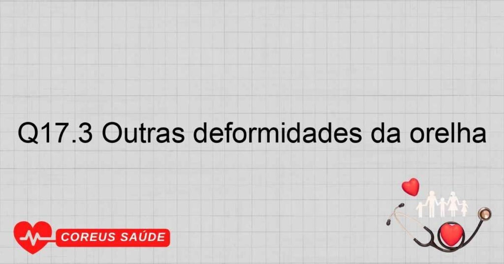Q17.3 Outras deformidades da orelha