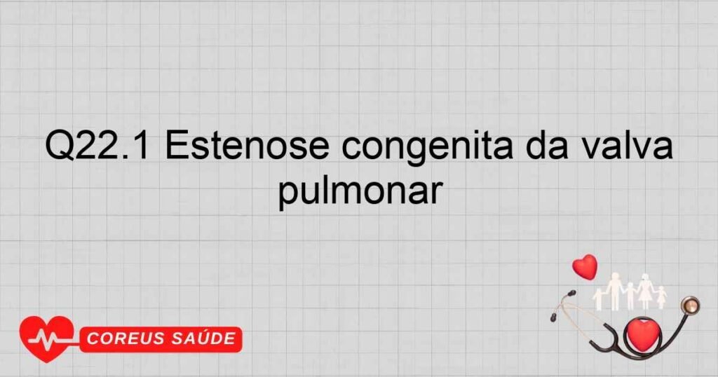 Q22.1 Estenose congênita da valva pulmonar