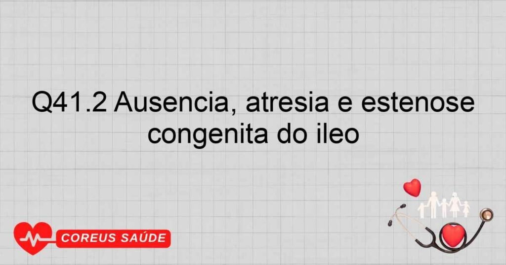 Q41.2 Ausência, atresia e estenose congênita do íleo