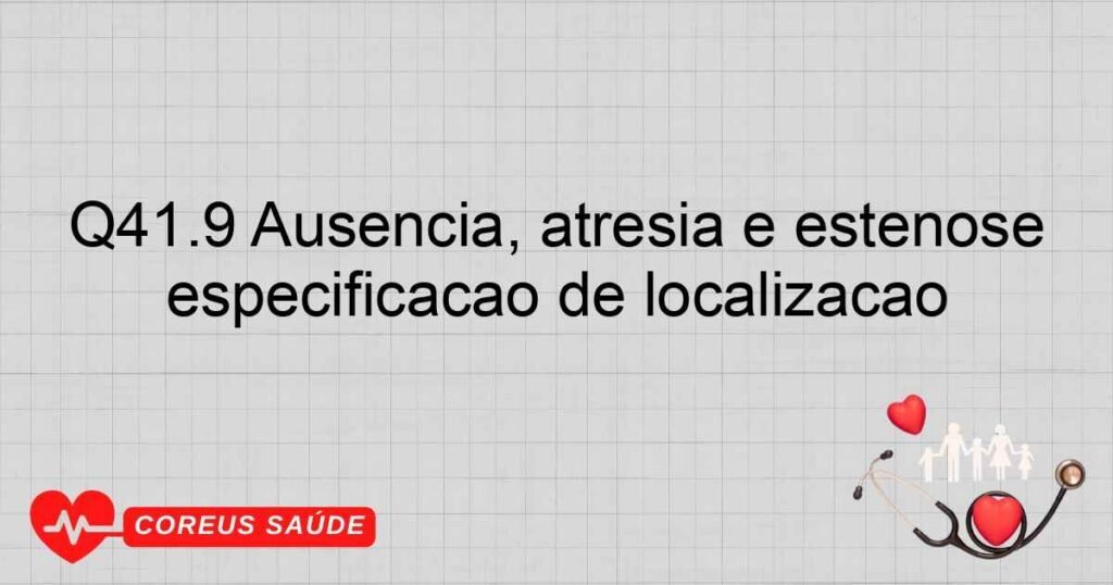 Q41.9 Ausência, atresia e estenose congênita do intestino delgado, sem especificação de localização Q41.9 Ausência, atresia e estenose congênita do intestino delgado, sem especificação de localização