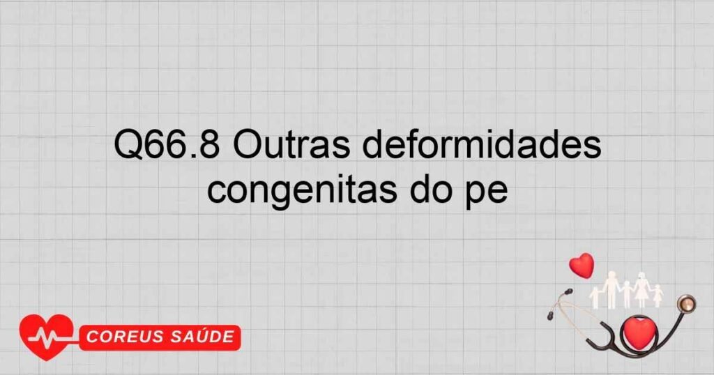 Q66.8 Outras deformidades congênitas do pé