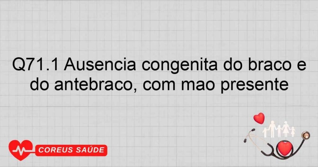 Q71.1 Ausência congênita do braço e do antebraço, com mão presente