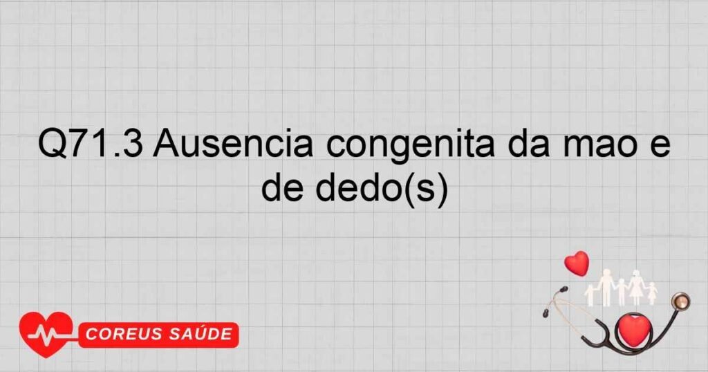 Q71.3 Ausência congênita da mão e de dedo(s) Q71.3 Ausência congênita da mão e de dedo(s)