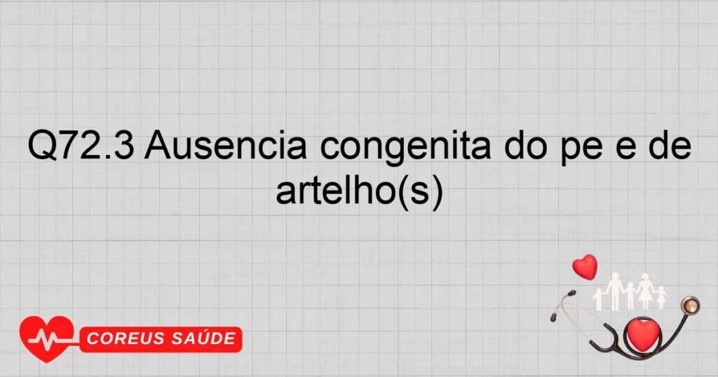 Q72.3 Ausência congênita do pé e de artelho(s)