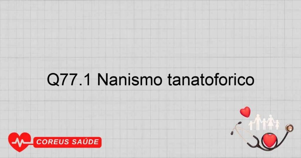 Q77.1 Nanismo tanatofórico Q77.1 Nanismo tanatofórico