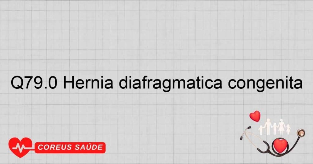 Q79.0 Hérnia diafragmática congênita