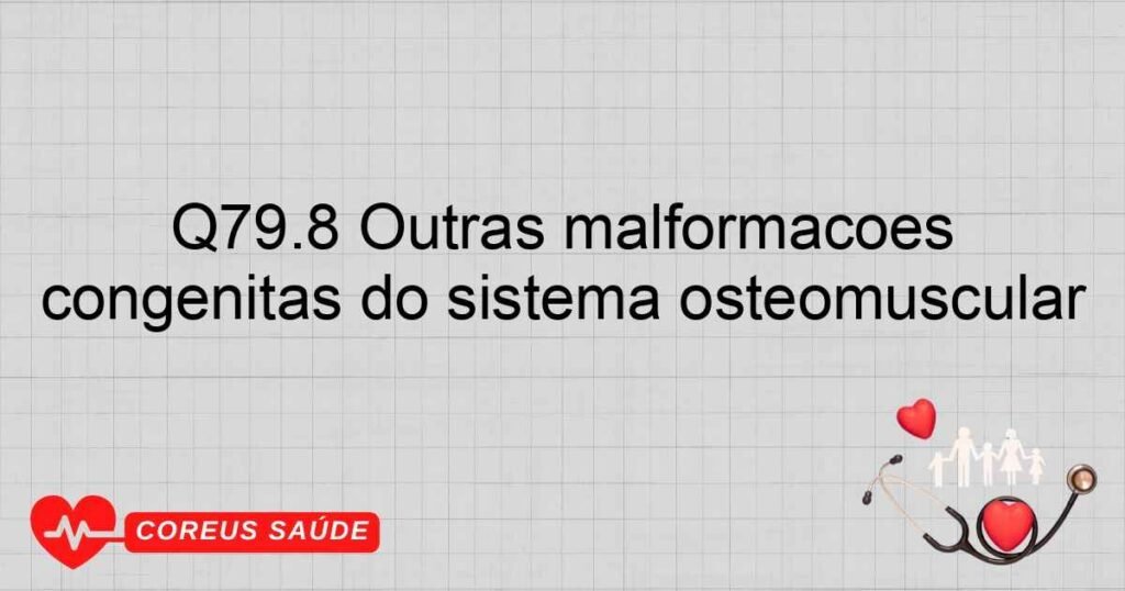 Q79.8 Outras malformações congênitas do sistema osteomuscular