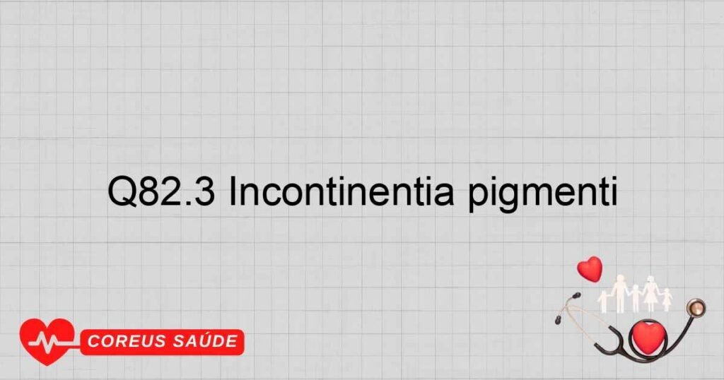 Q82.3 Incontinentia pigmenti Q82.3 Incontinentia pigmenti