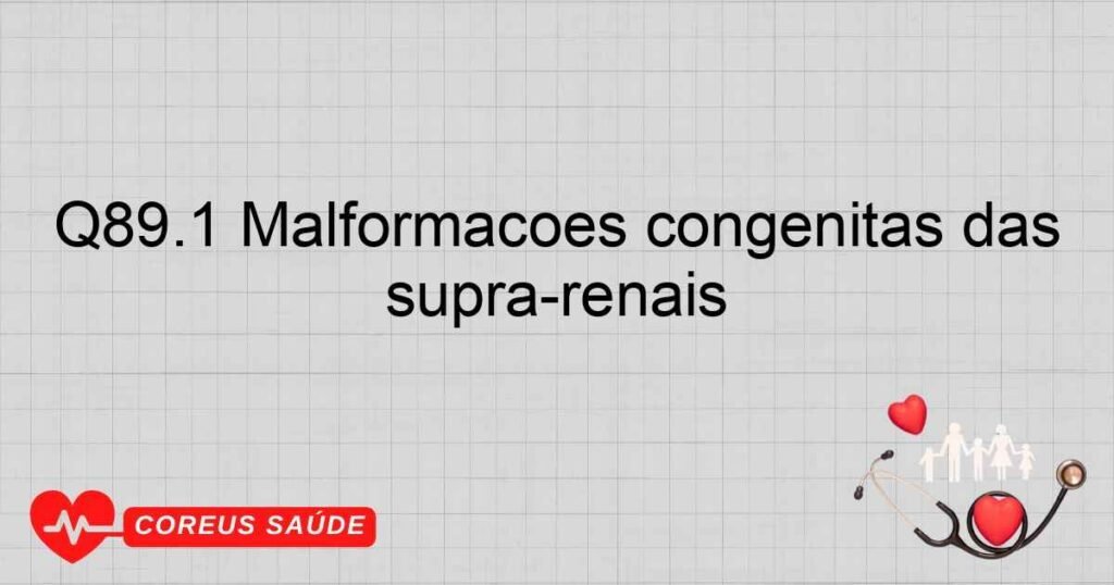 Q89.1 Malformações congênitas das supra­renais