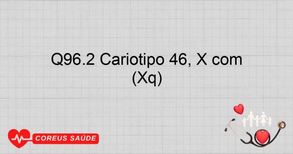 Q96.2 Cariótipo 46, X com cromossomo sexual anormal, salvo iso (Xq)