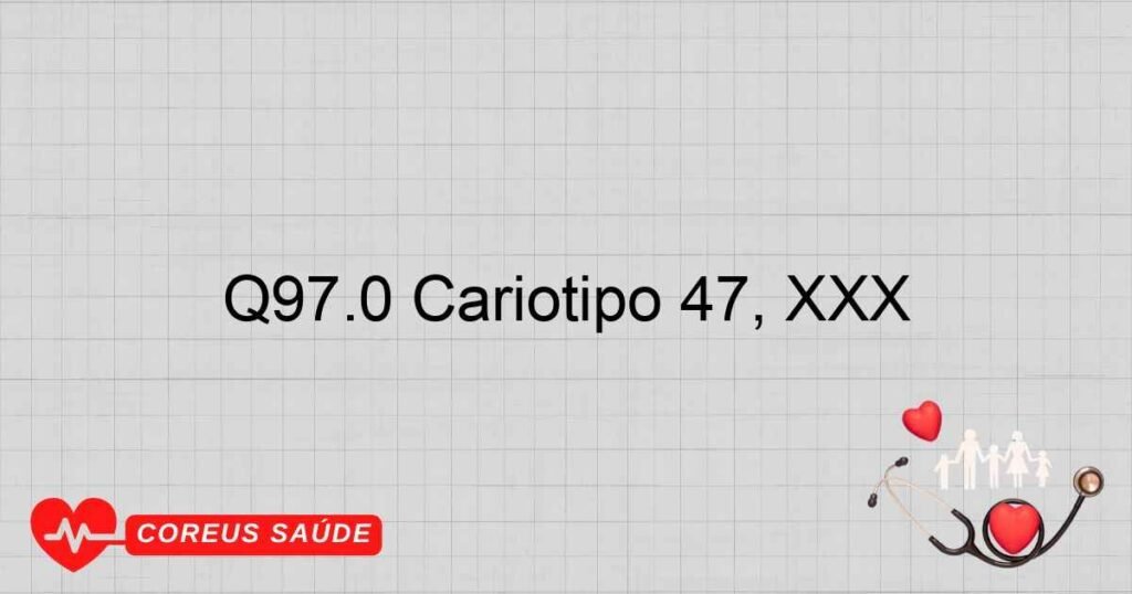 Q97.0 Cariótipo 47, XXX