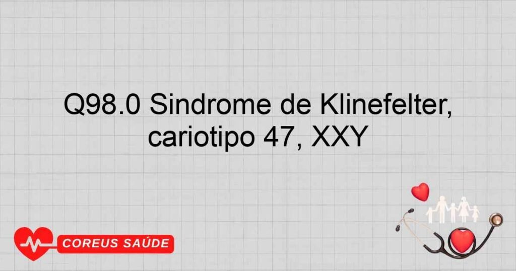 Q98.0 Síndrome de Klinefelter, cariótipo 47, XXY