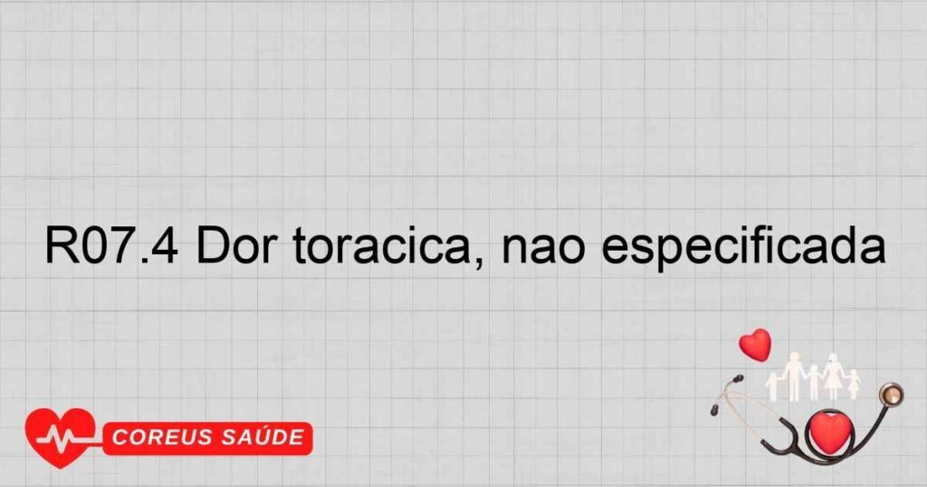 R07.4 Dor torácica, não especificada