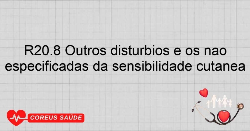R20.8 Outros distúrbios e os não especificadas da sensibilidade cutânea