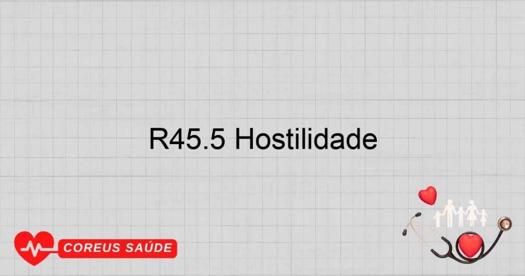 R45.5 Hostilidade R45.5 Hostilidade