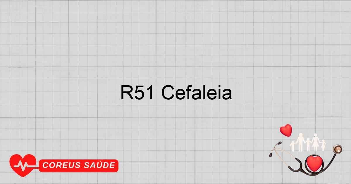 R51 Cefaléia: Entenda As Causas E Tratamentos