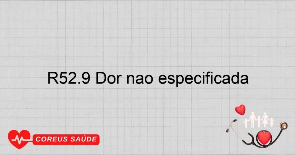 R52.9 Dor não especificada