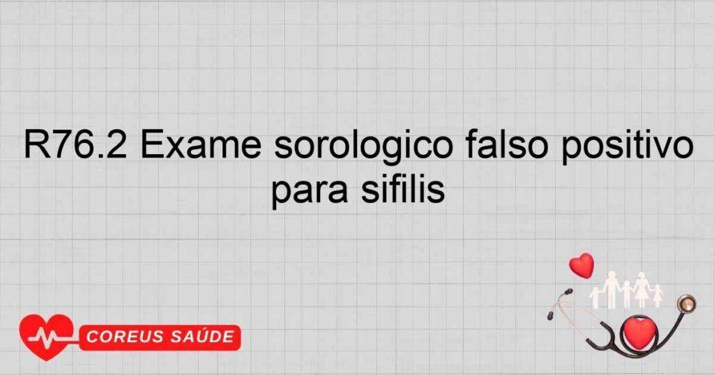 R76.2 Exame sorológico falso positivo para sífilis