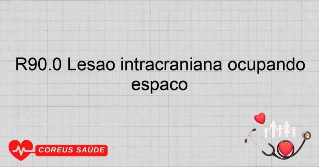 R90.0 Lesão intracraniana ocupando espaço
